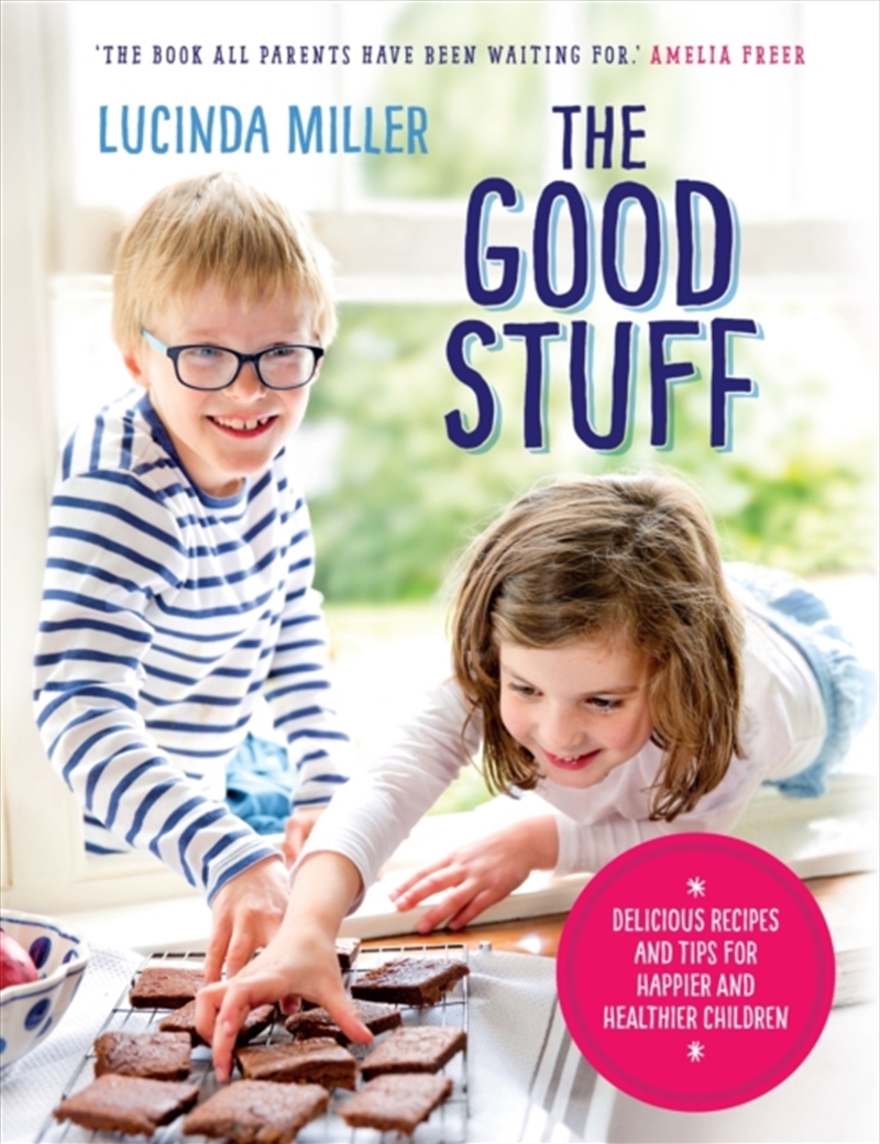 The Good Stuff : Delicious Recipes And Tips For Happier And Healthier Children/Product Detail/Recipes, Food & Drink