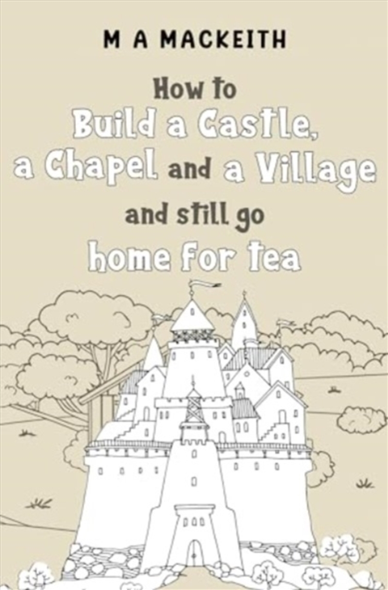 How To Build A Castle, A Chapel And A Village And Still Go Home For Tea/Product Detail/Childrens Fiction Books