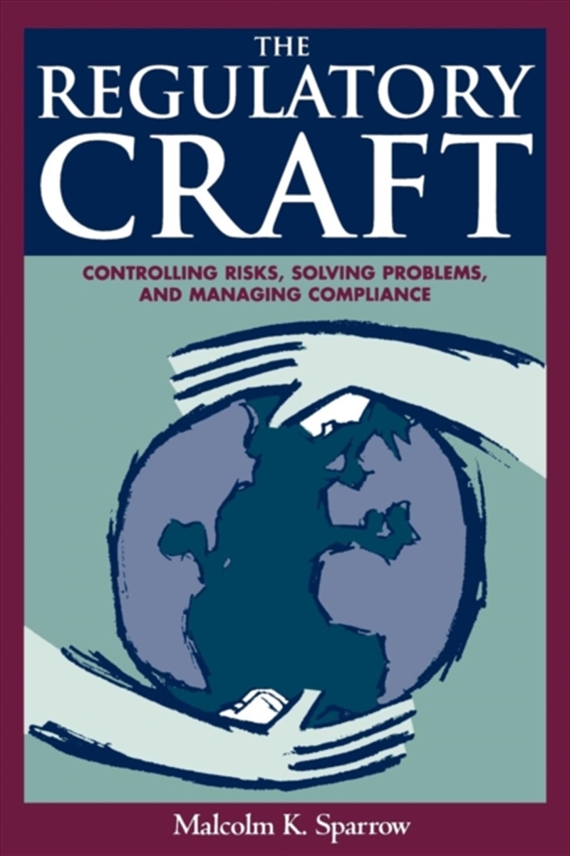 The Regulatory Craft : Controlling Risks, Solving Problems, And Managing Compliance/Product Detail/Law
