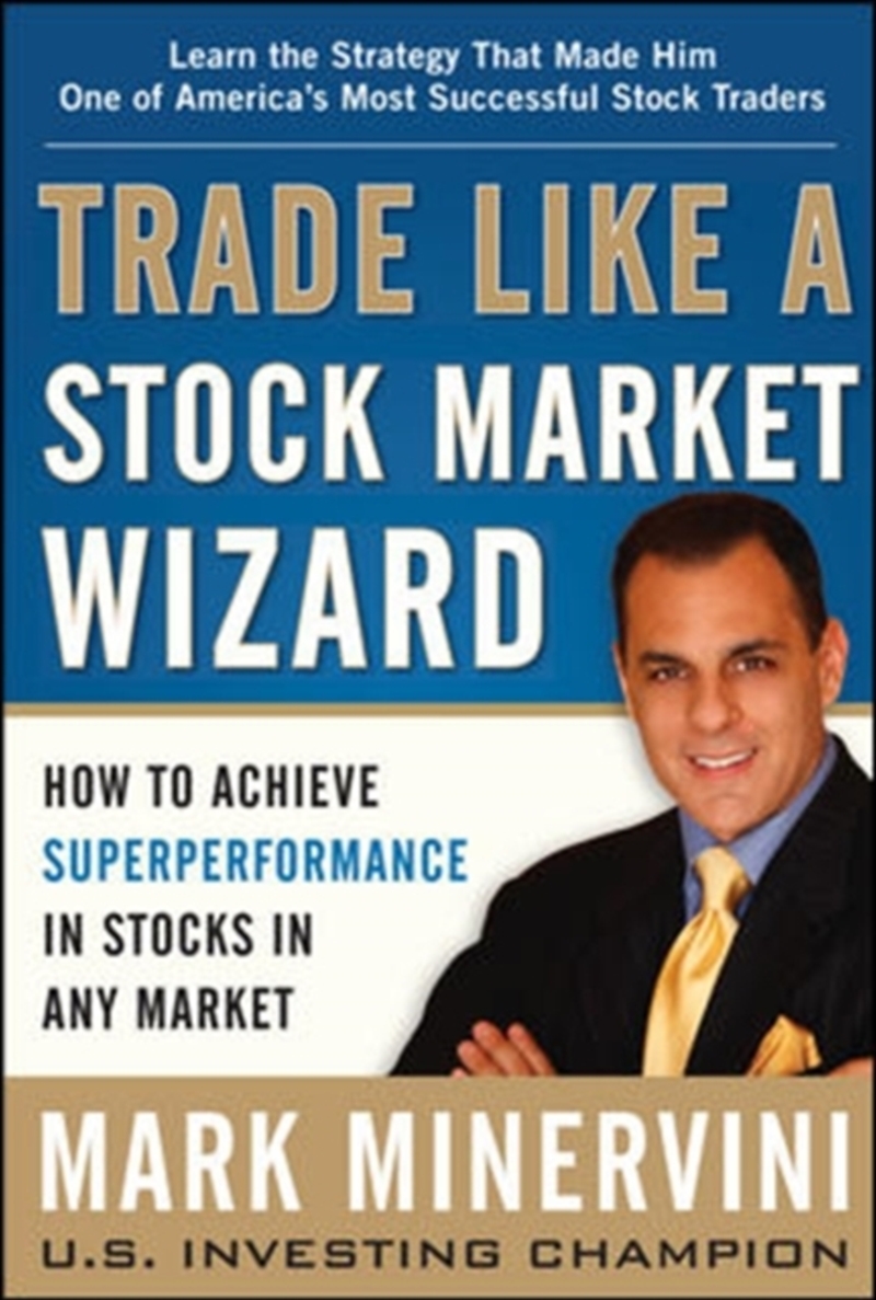 Trade Like A Stock Market Wizard: How To Achieve Super Performance In Stocks In Any Market/Product Detail/Business Leadership & Management