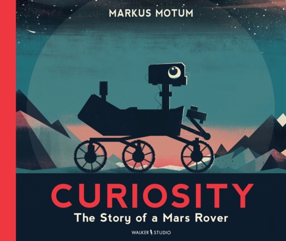 Curiosity: The Story Of A Mars Rover : Packed With Incredible Facts And Stunning Illustrations, Perf/Product Detail/Childrens