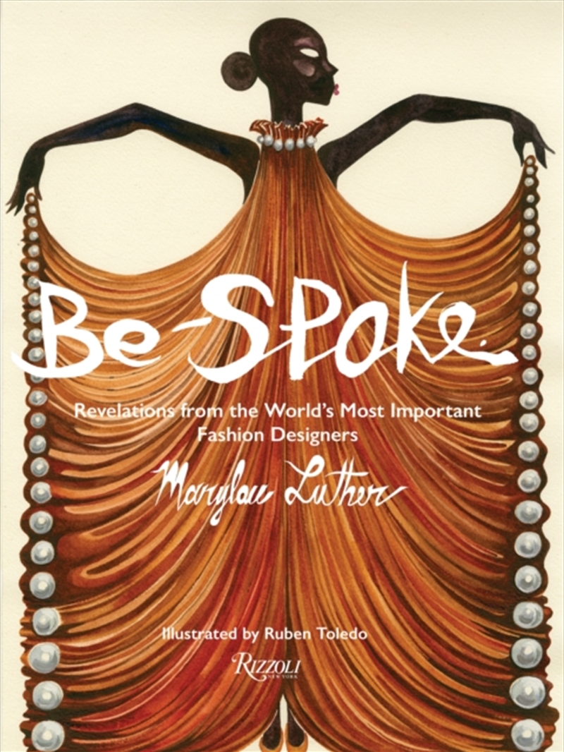 Be-Spoke : What The Most Important Fashion Designers In The World Told Only To Marylou Luther/Product Detail/Fashion & Style Guides