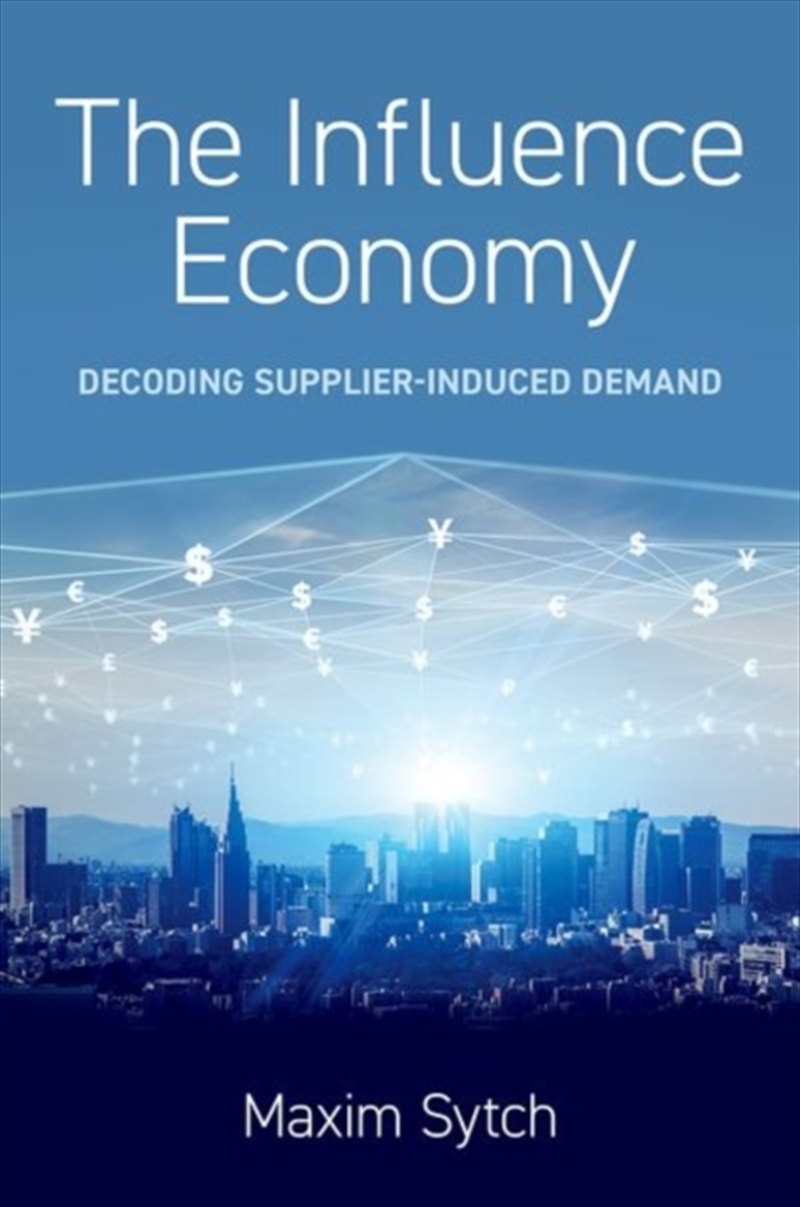 The Influence Economy : Decoding Supplier-Induced Demand/Product Detail/Business Leadership & Management