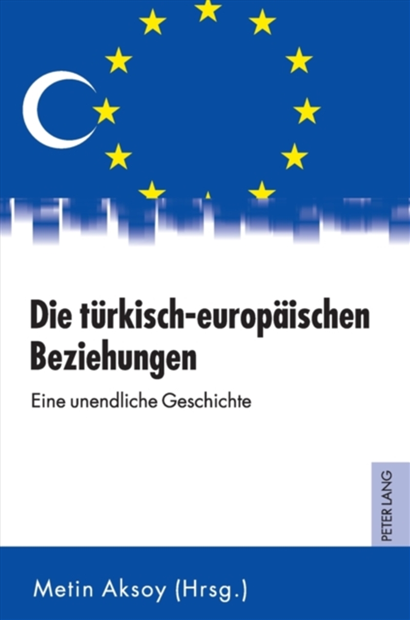 Die Tuerkisch-Europaeischen Beziehungen : Eine Unendliche Geschichte/Product Detail/Society & Culture