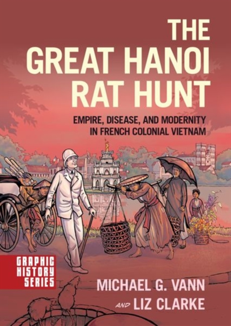 The Great Hanoi Rat Hunt : Empire, Disease, And Modernity In French Colonial Vietnam/Product Detail/History