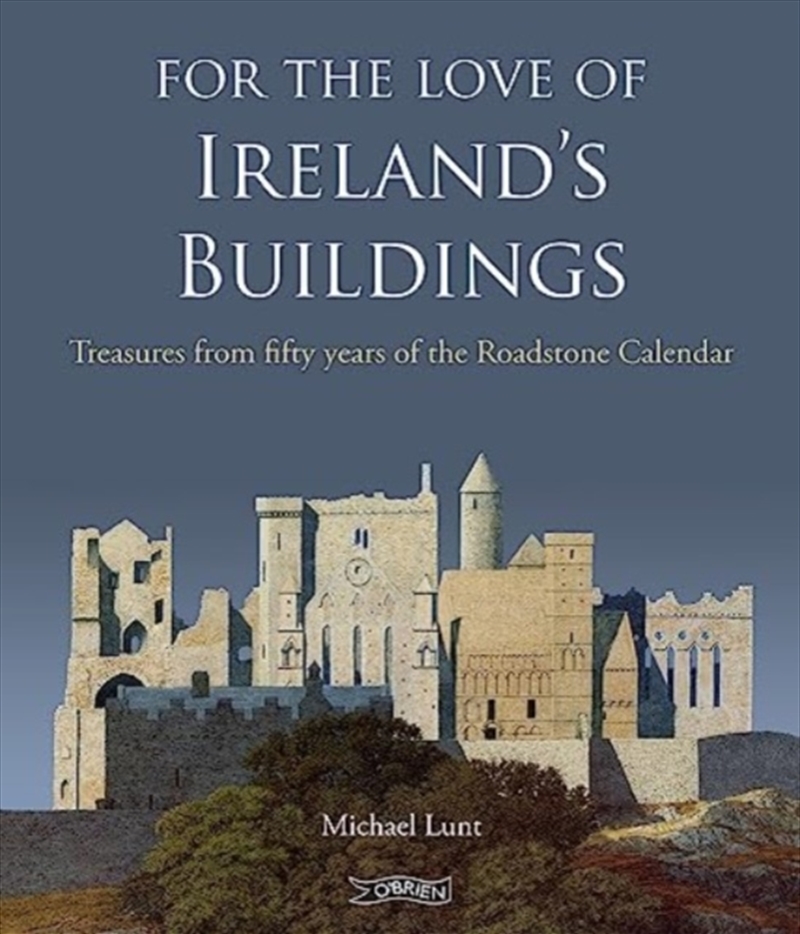 For The Love Of Ireland's Buildings : Treasures From Fifty Years Of The Roadstone Calendar/Product Detail/Architecture