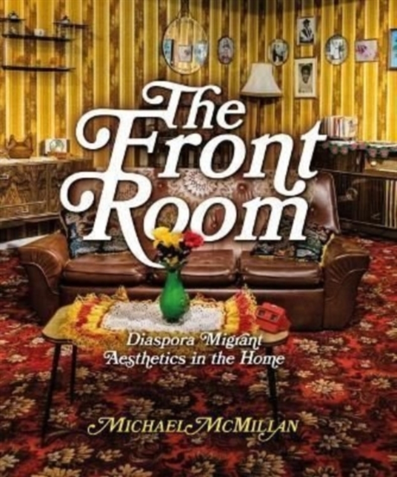 The Front Room : Diaspora Migrant Aesthetics In The Home/Product Detail/House and Home Design