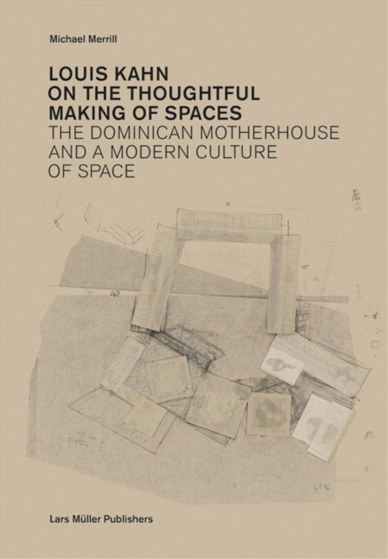 Louis Kahn: On The Thoughtful Making Of Spaces : The Dominican Motherhouse And A Modern Culture Of S/Product Detail/House and Home Design