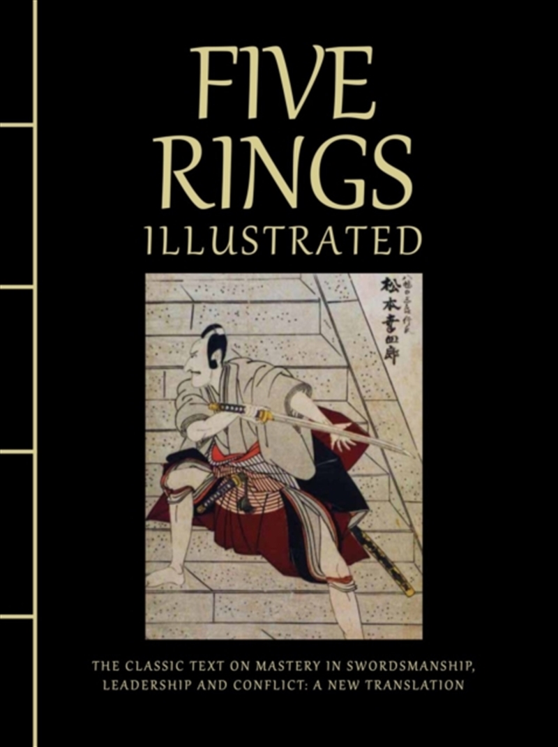 Five Rings Illustrated : The Classic Text On Mastery In Swordsmanship, Leadership And Conflict: A Ne/Product Detail/History