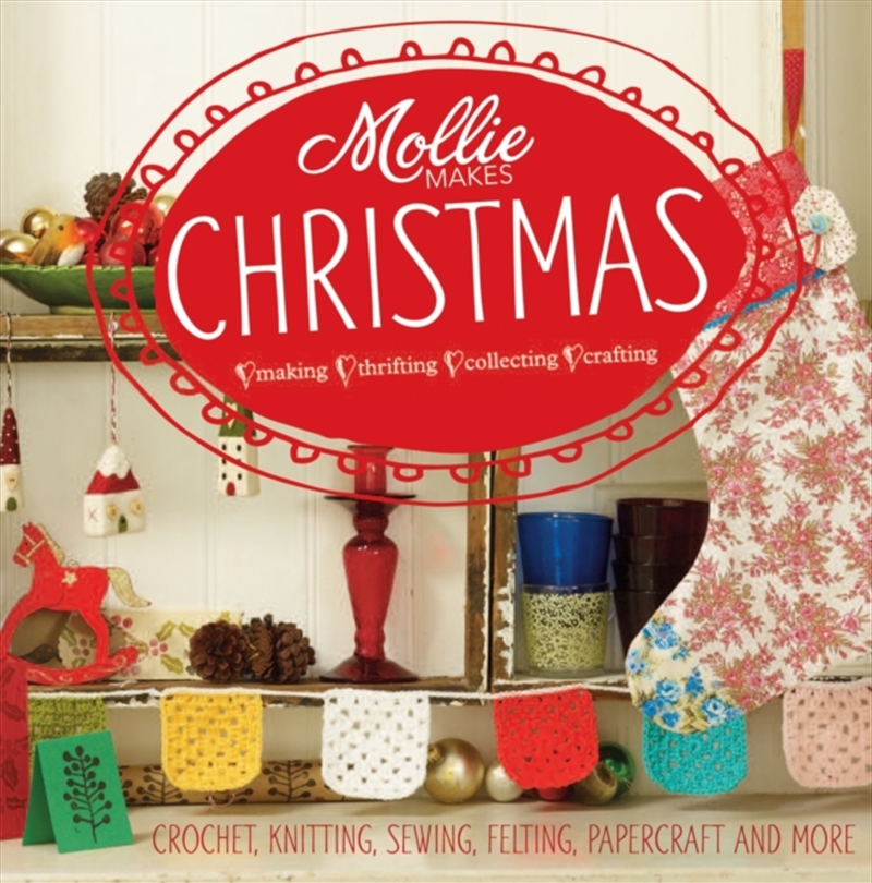 Mollie Makes: Christmas : Crochet, Knitting, Sewing, Felting, Papercraft And More/Product Detail/Crafts & Handiwork