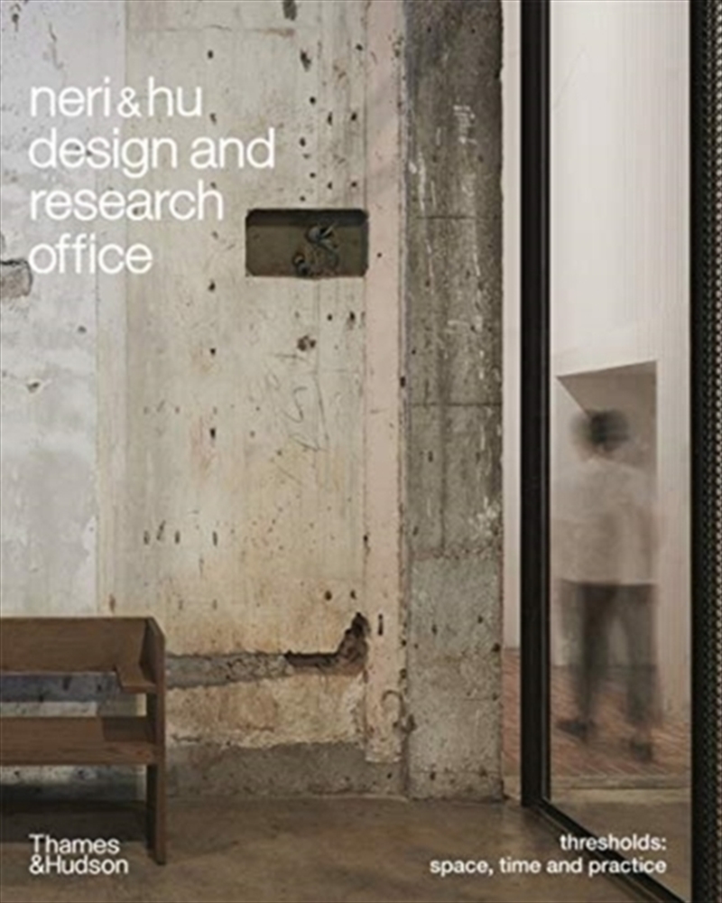 Neri&Hu Design And Research Office : Thresholds: Space, Time And Practice/Product Detail/House and Home Design