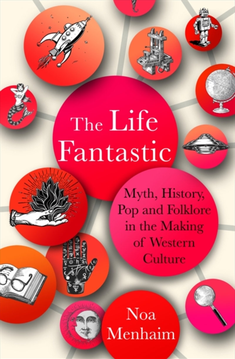 The Life Fantastic : Myth, History, Pop And Folklore In The Making Of Western Culture/Product Detail/Reading