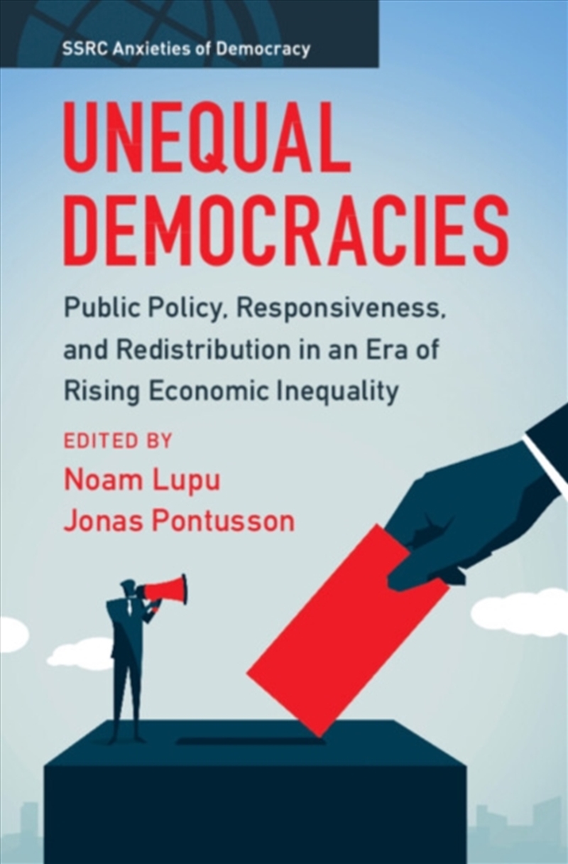 Unequal Democracies : Public Policy, Responsiveness, And Redistribution In An Era Of Rising Economic/Product Detail/Politics & Government