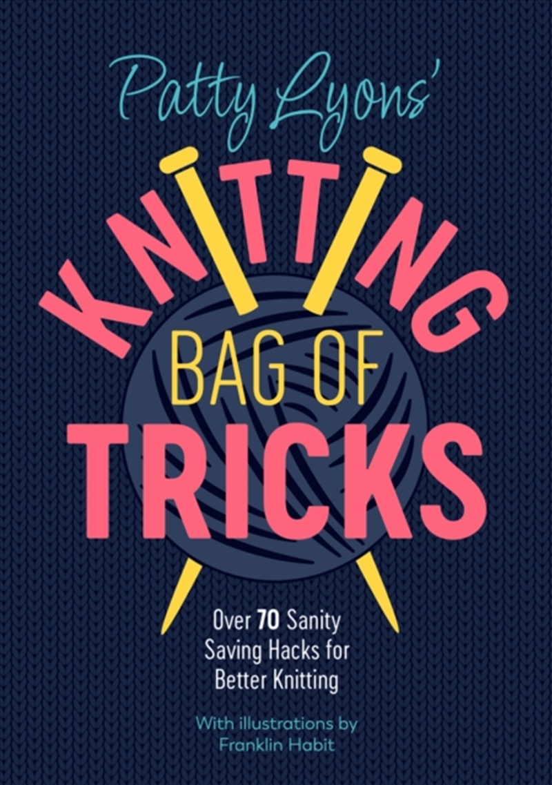 Patty Lyons' Knitting Bag Of Tricks : Sanity Saving Tips For Better Knitting/Product Detail/Crafts & Handiwork