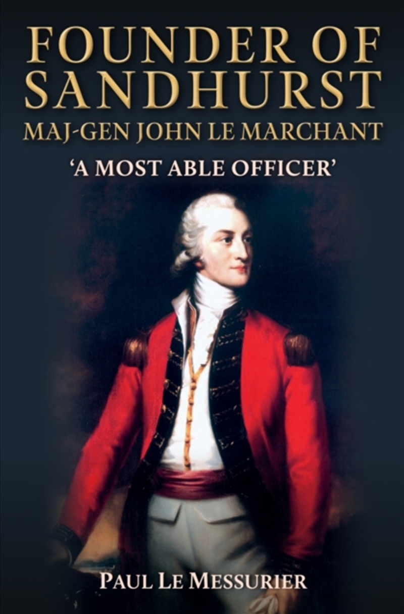 Founder Of Sandhurst, Maj-Gen John Le Marchant : 'A Most Able Officer'/Product Detail/History