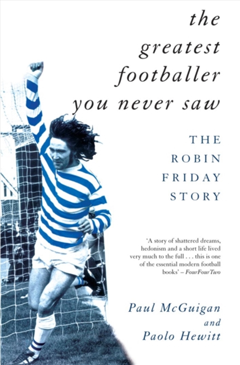 The Greatest Footballer You Never Saw : The Robin Friday Story/Product Detail/Sport & Recreation