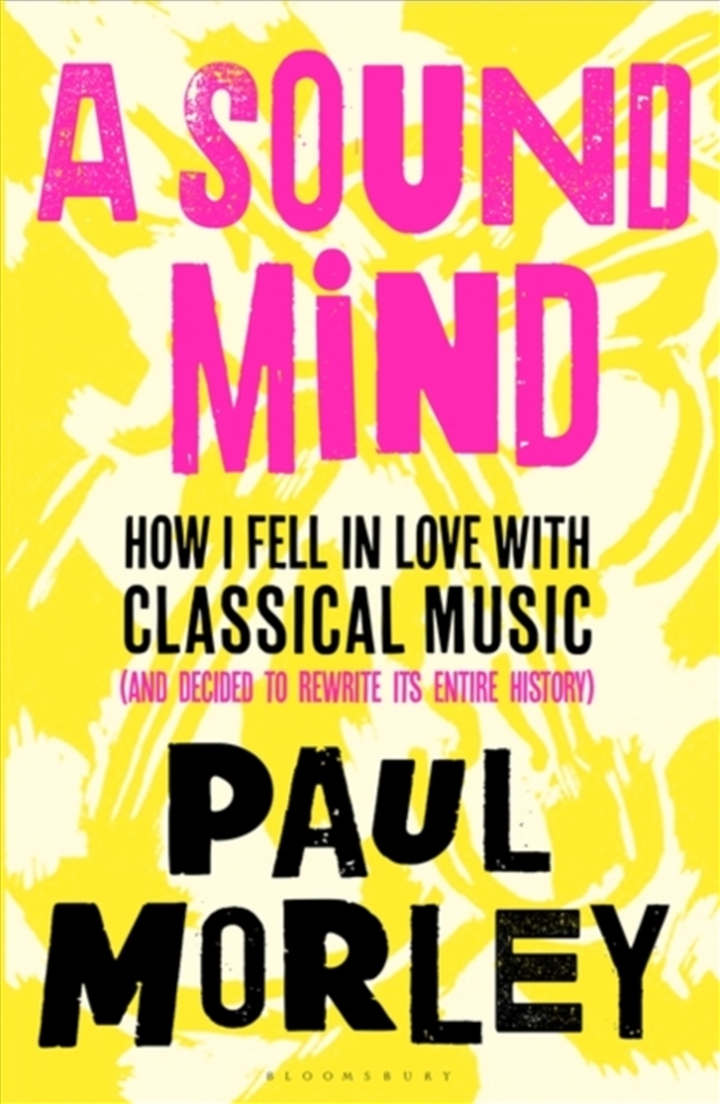 A Sound Mind : How I Fell In Love With Classical Music (And Decided To Rewrite Its Entire History)/Product Detail/Art