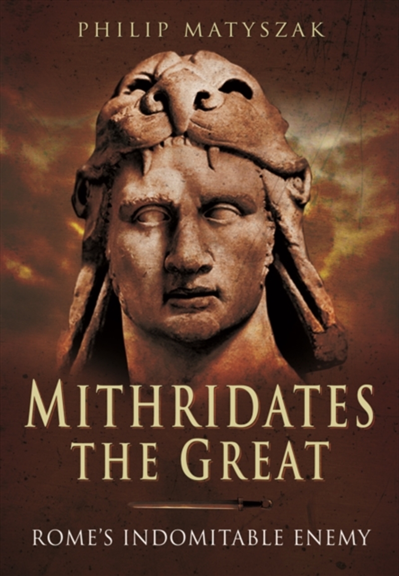 Mithridates The Great: Rome's Indomitable Enemy/Product Detail/History