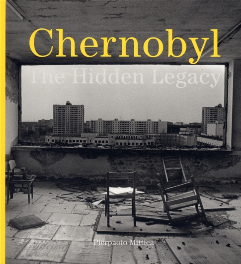 Pierpaolo Mittica: Chernobyl : The Hidden Legacy/Product Detail/Photography