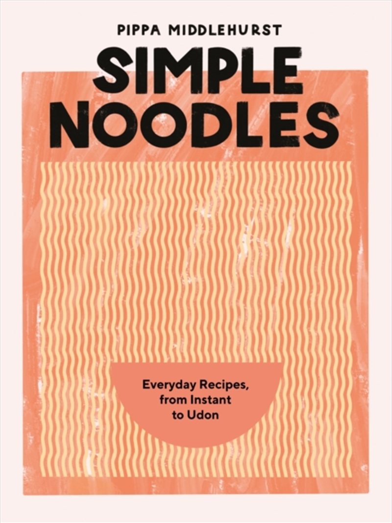 Simple Noodles : Everyday Recipes, From Instant To Udon/Product Detail/Recipes, Food & Drink