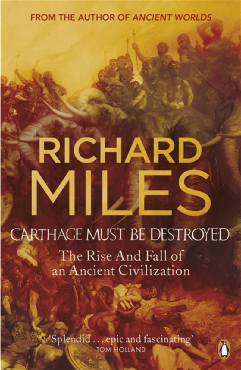 Carthage Must Be Destroyed : The Rise And Fall Of An Ancient Civilization/Product Detail/History