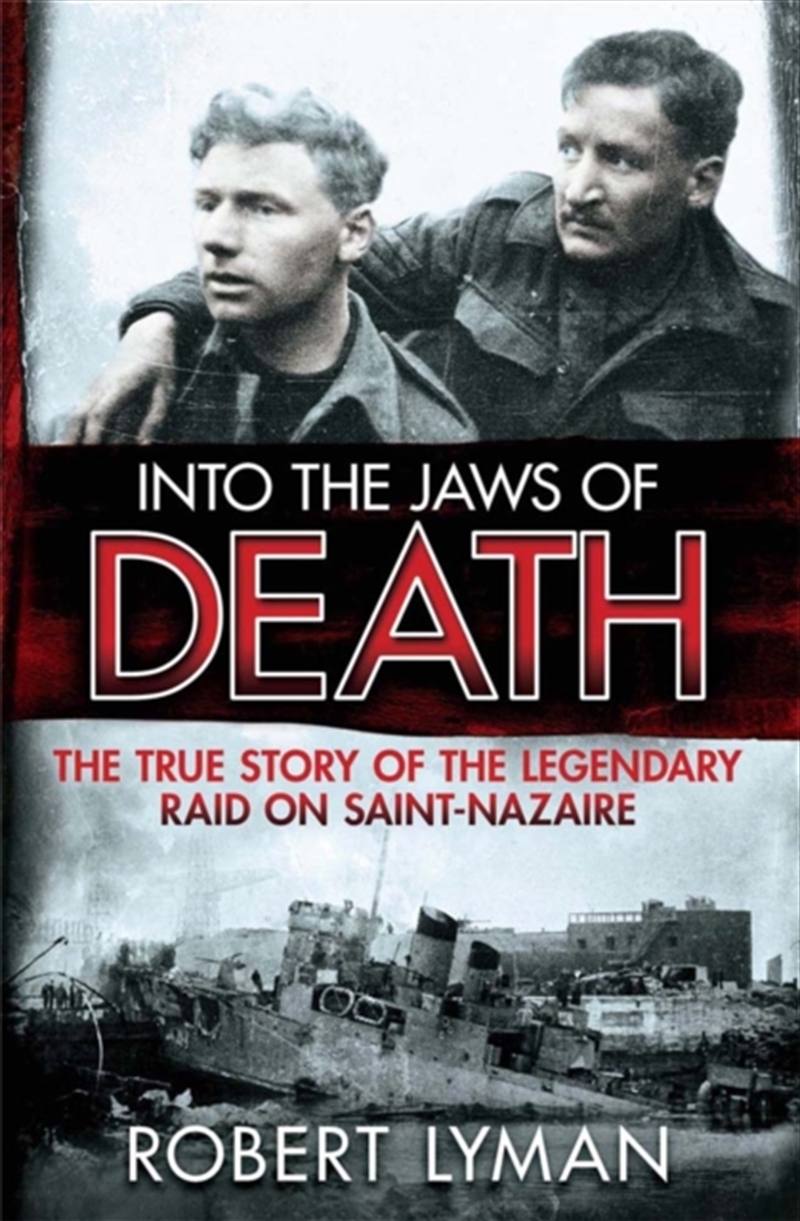 Into The Jaws Of Death : The True Story Of The Legendary Raid On Saint-Nazaire/Product Detail/History