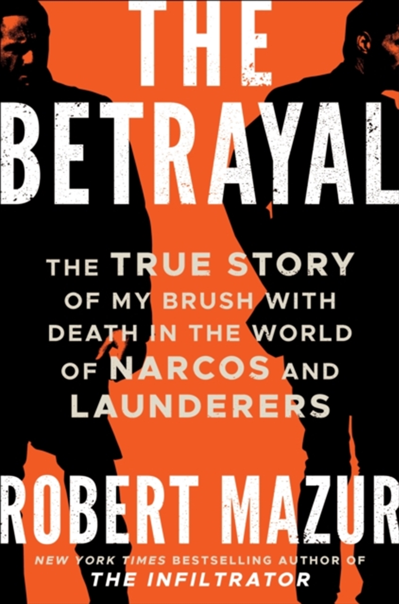 The Betrayal : The True Story Of My Brush With Death In The World Of Narcos And Launderers/Product Detail/True Crime