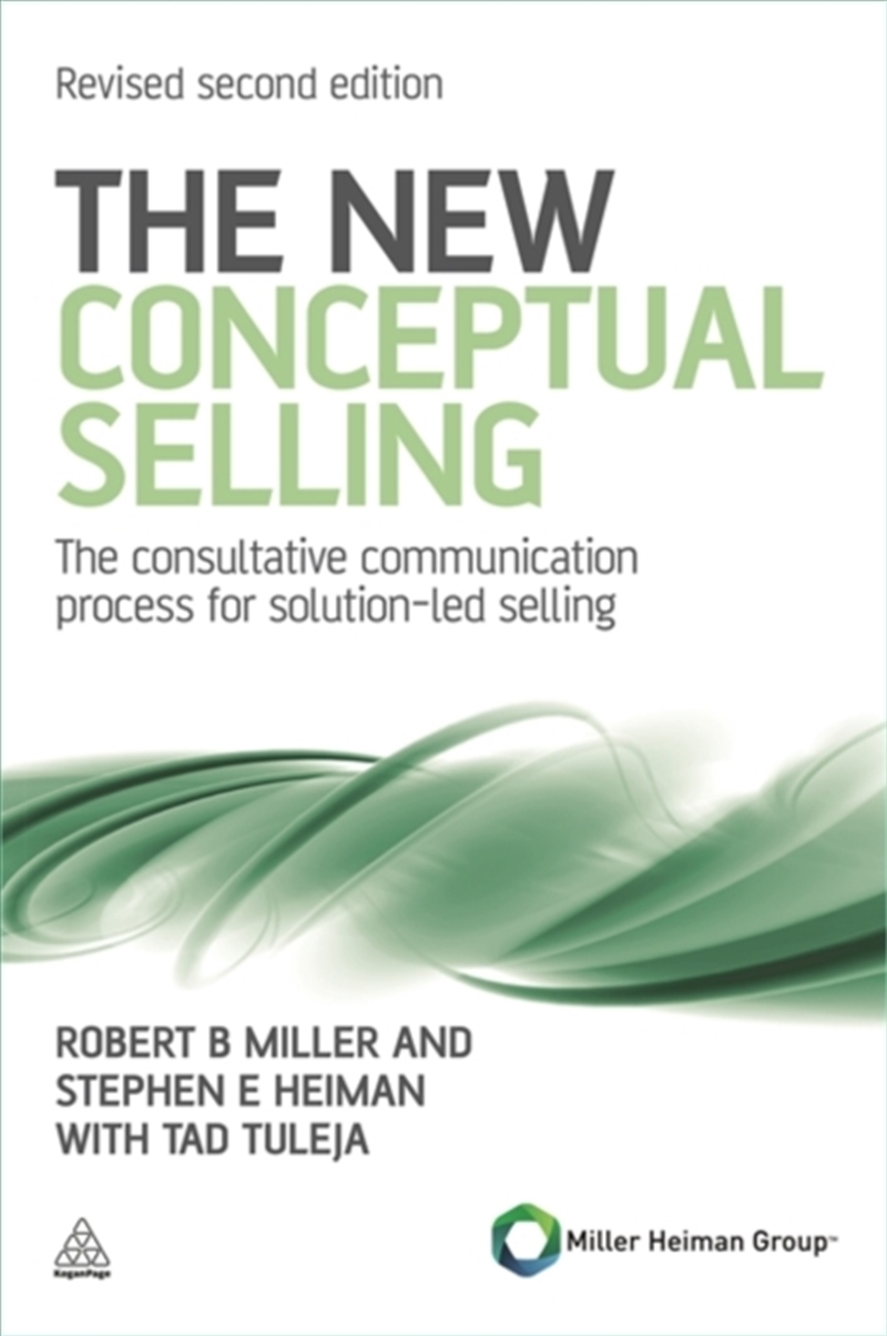 The New Conceptual Selling : The Consultative Communication Process For Solution-Led Selling/Product Detail/Business Leadership & Management