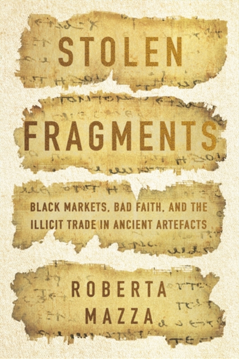 Stolen Fragments : Black Markets, Bad Faith, And The Illicit Trade In Ancient Artefacts/Product Detail/True Crime