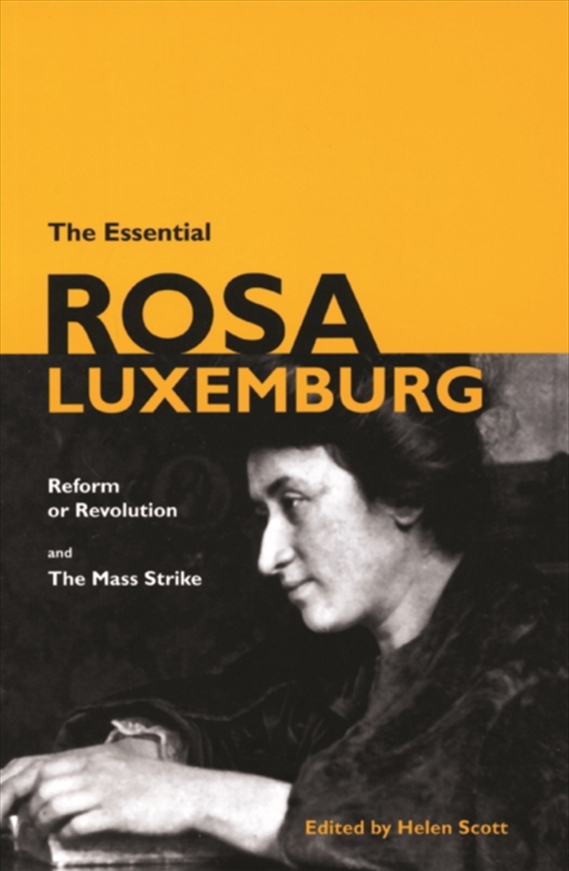 The Essential Rosa Luxemburg : Reform Or Revolution And The Mass Strike/Product Detail/Politics & Government