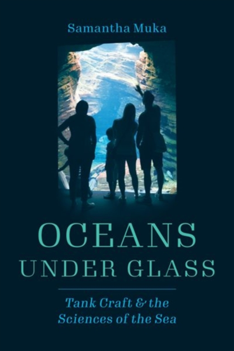Oceans Under Glass : Tank Craft And The Sciences Of The Sea/Product Detail/Animals & Nature