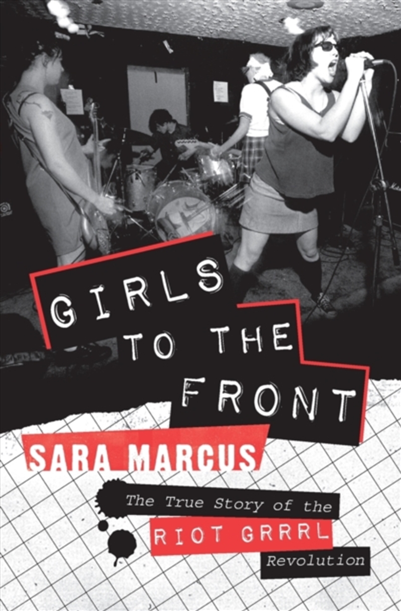 Girls To The Front : The True Story Of The Riot Grrrl Revolution/Product Detail/Arts & Entertainment