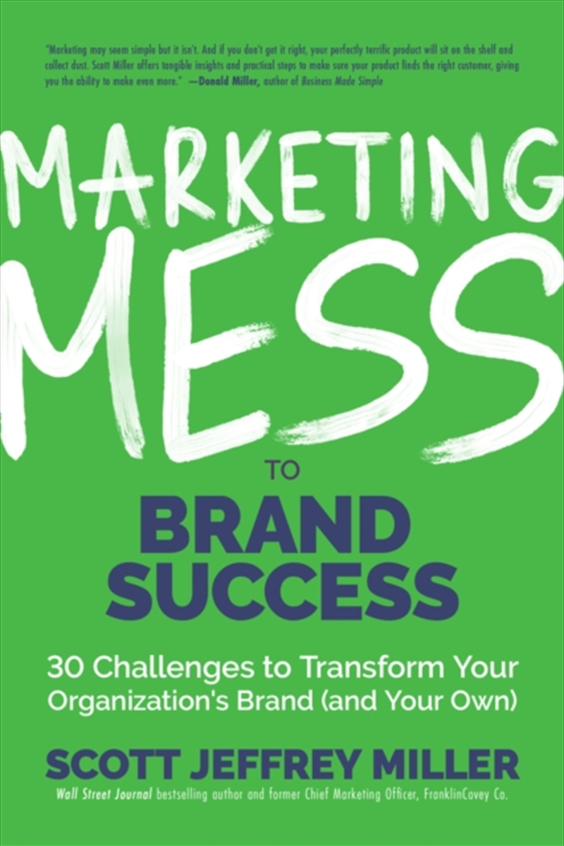 Marketing Mess To Brand Success : 30 Challenges To Transform Your Organization's Brand (And Your Own/Product Detail/Business Leadership & Management