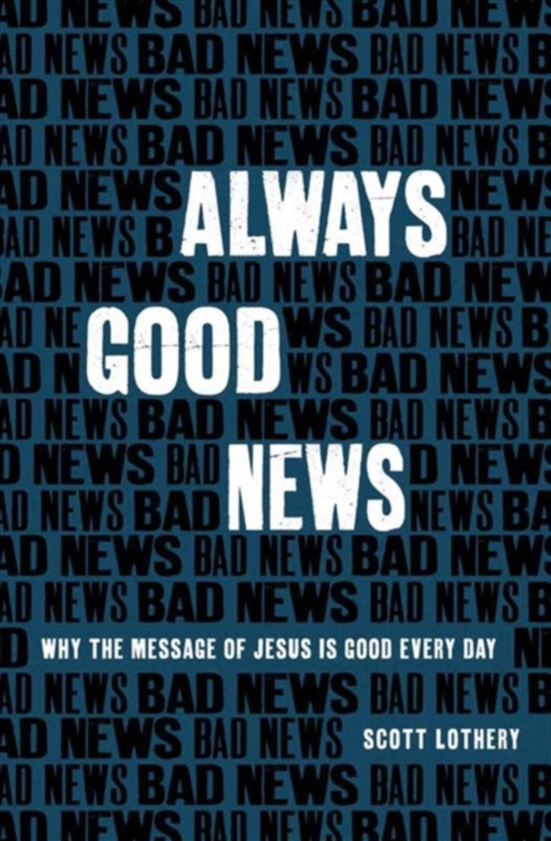 Always Good News : Why The Message Of Jesus Is Good Every Day/Product Detail/Religion & Beliefs