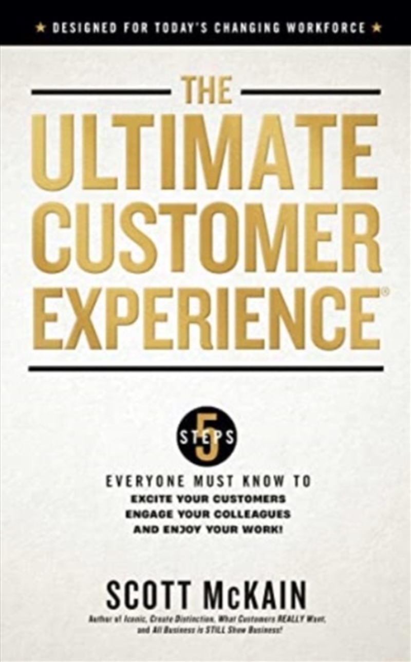 The Ultimate Customer Experience : 5 Steps Everyone Must Know To Excite Your Customers, Engage Your/Product Detail/Business Leadership & Management