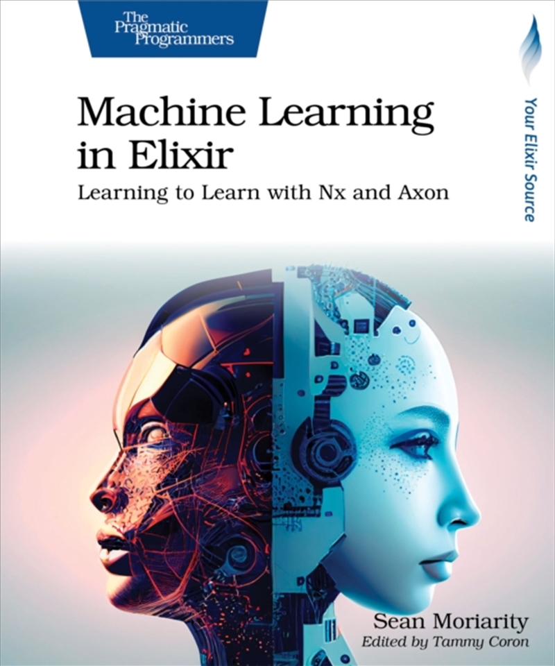 Machine Learning In Elixir : Learning To Learn With Nx And Axon/Product Detail/Technology & Engineering
