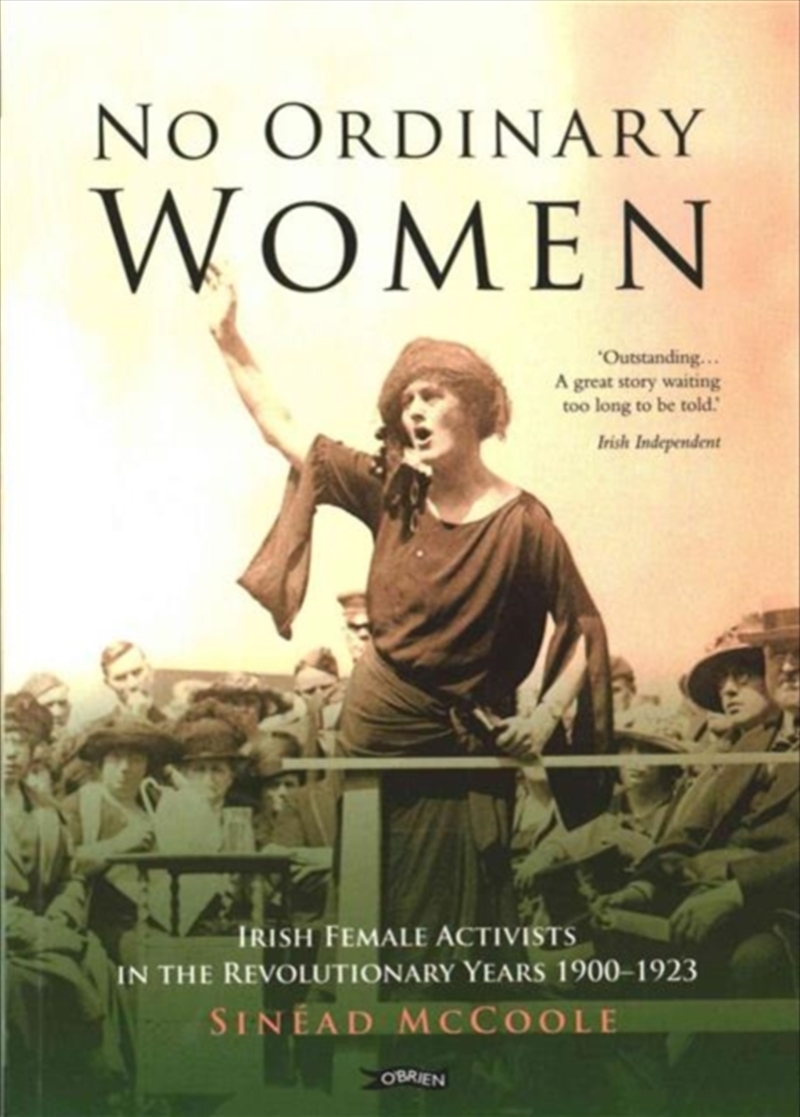 No Ordinary Women : Irish Female Activists In The Revolutionary Years 1900-1923/Product Detail/History