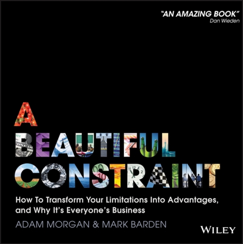 A Beautiful Constraint : How To Transform Your Limitations Into Advantages, And Why It's Everyone's/Product Detail/Business Leadership & Management