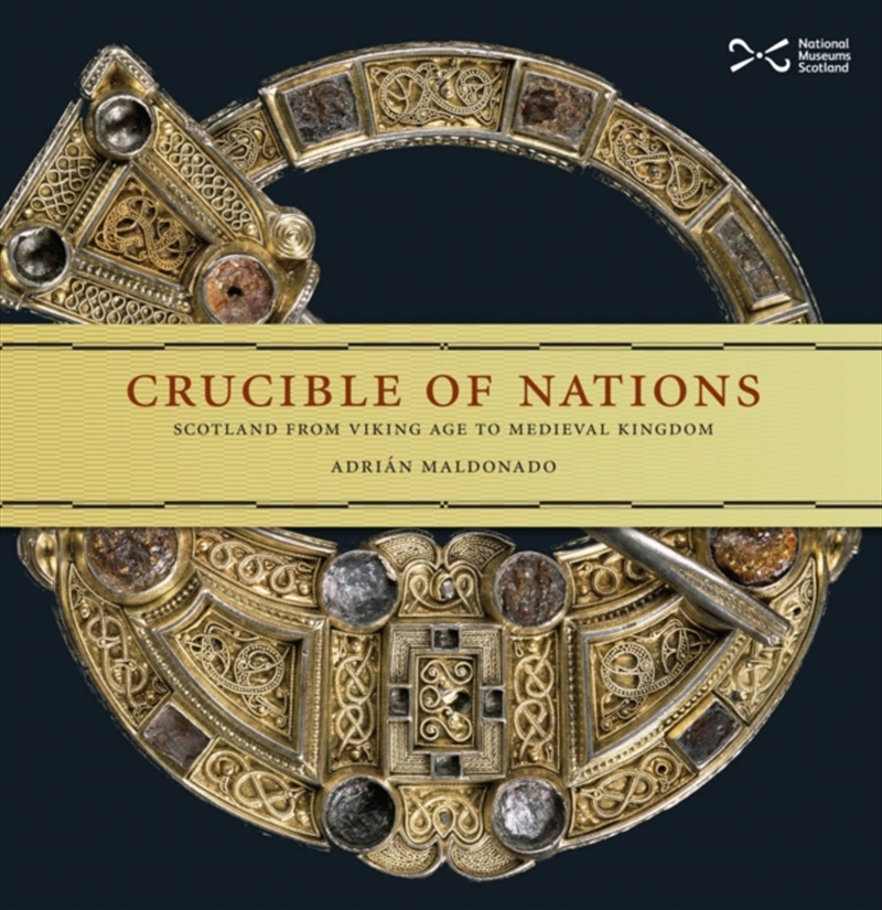 Crucible Of Nations : Scotland From Viking Age To Medieval Kingdom/Product Detail/History