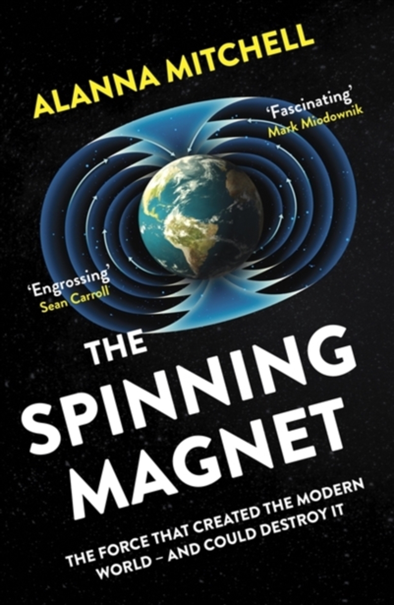 The Spinning Magnet : The Force That Created The Modern World – And Could Destroy It/Product Detail/Science
