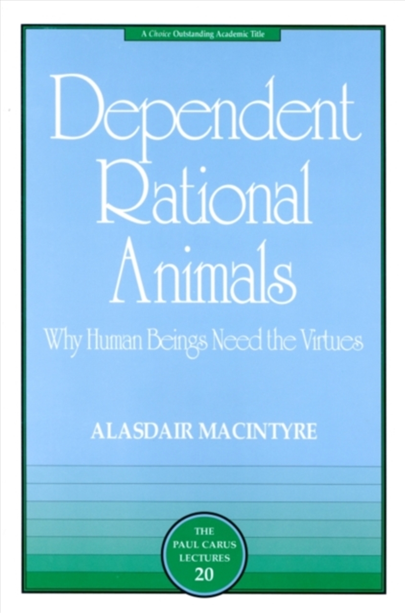 Dependent Rational Animals : Why Human Beings Need The Virtues/Product Detail/Reading
