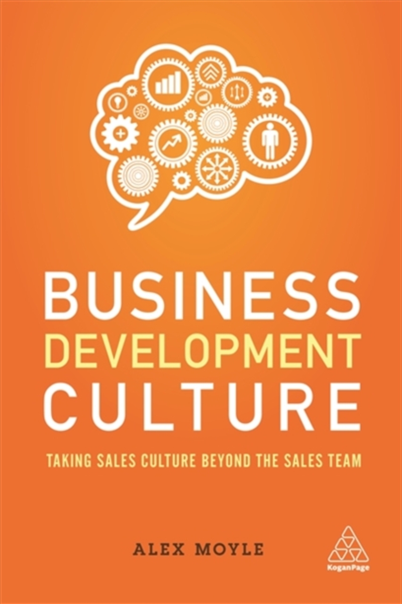 Business Development Culture : Taking Sales Culture Beyond The Sales Team/Product Detail/Business Leadership & Management