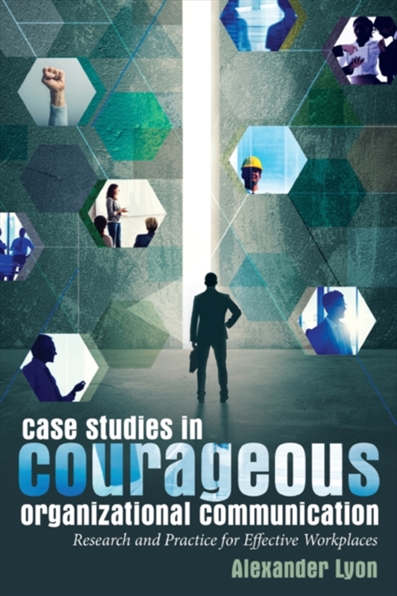 Case Studies In Courageous Organizational Communication : Research And Practice For Effective Workpl/Product Detail/Business Leadership & Management