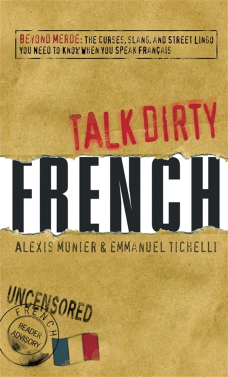 Talk Dirty French : Beyond Merde: The Curses, Slang, And Street Lingo You Need To Know When You Spea/Product Detail/Language & Linguistics