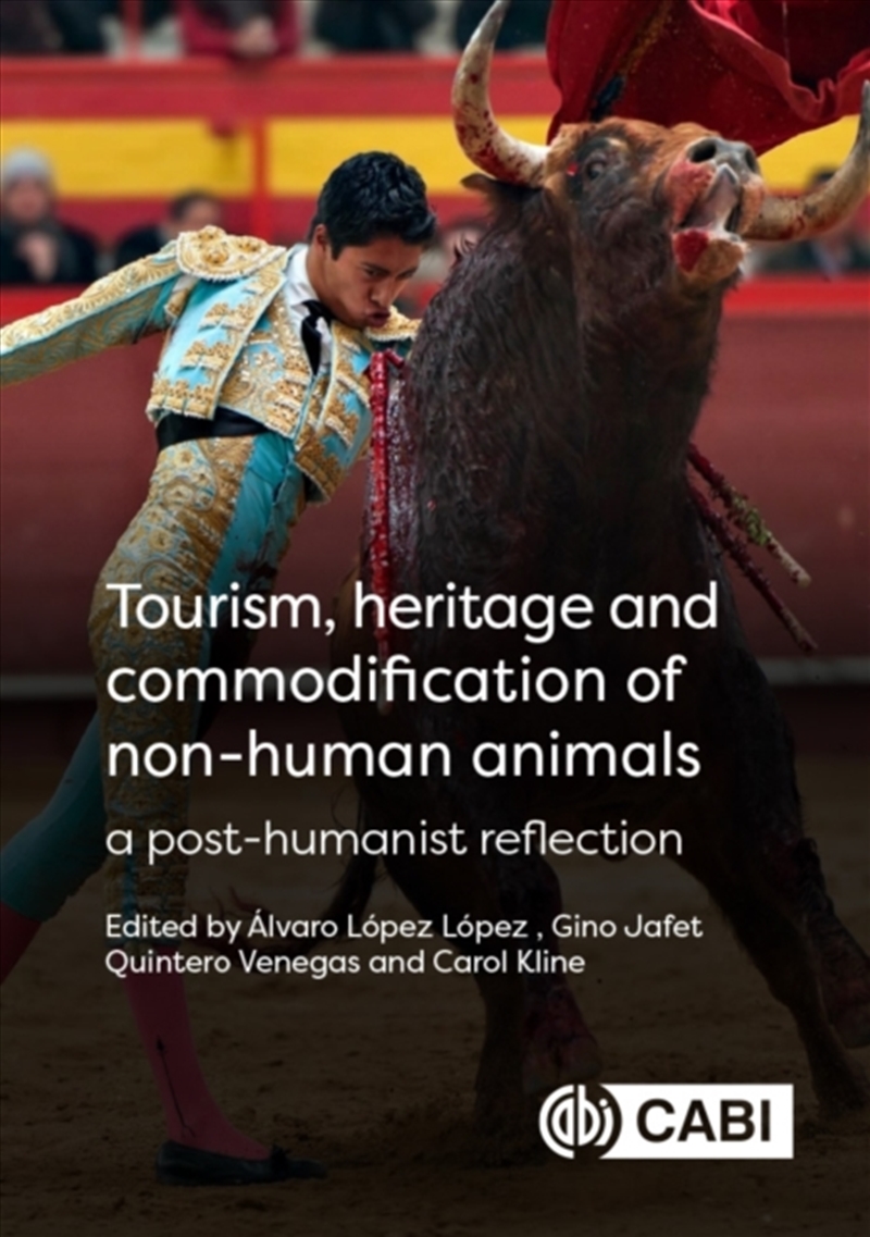 Tourism, Heritage And Commodification Of Non-Human Animals : A Posthumanist Reflection/Product Detail/Business Leadership & Management