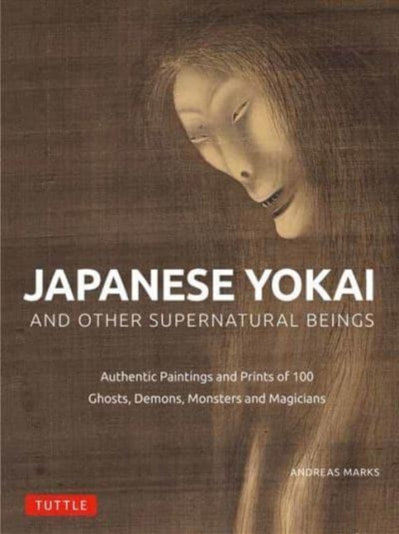 Japanese Yokai And Other Supernatural Beings : Authentic Paintings And Prints Of 100 Ghosts, Demons,/Product Detail/Art
