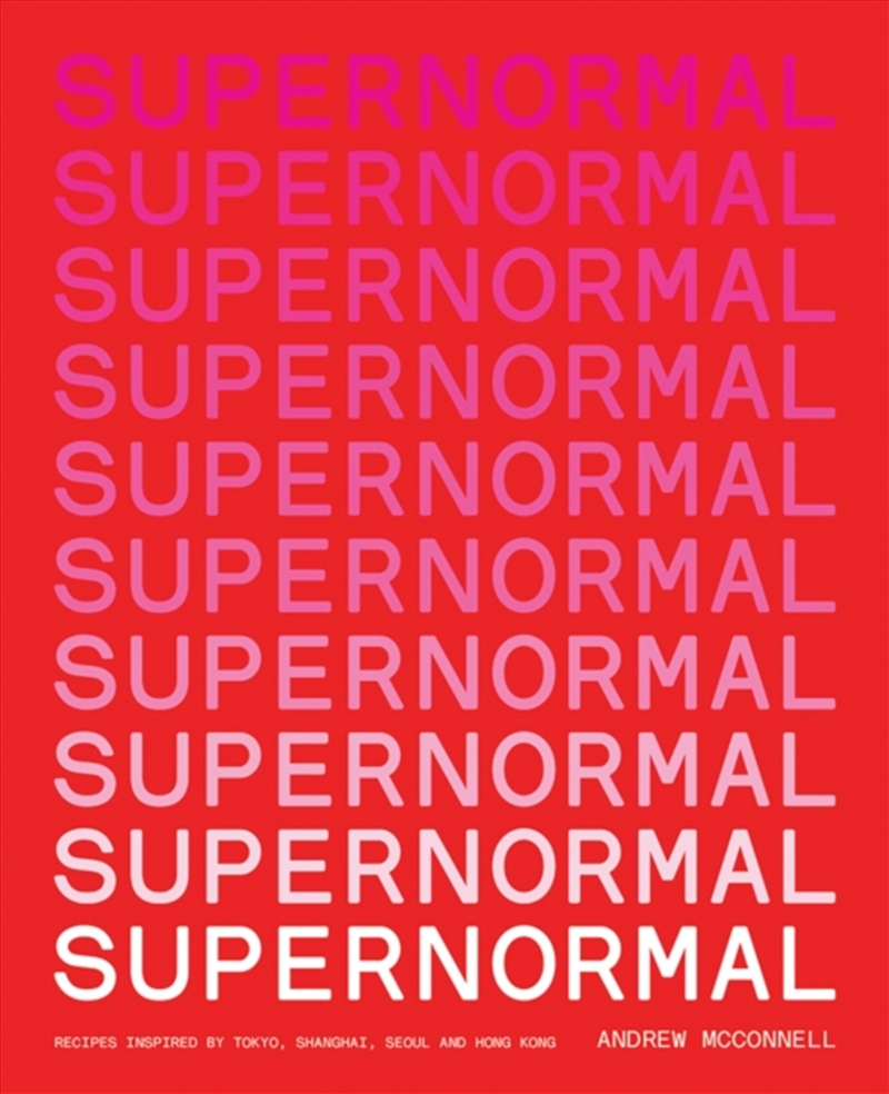 Supernormal : Recipes Inspired By Tokyo, Shanghai, Seoul And Hong Kong/Product Detail/Recipes, Food & Drink