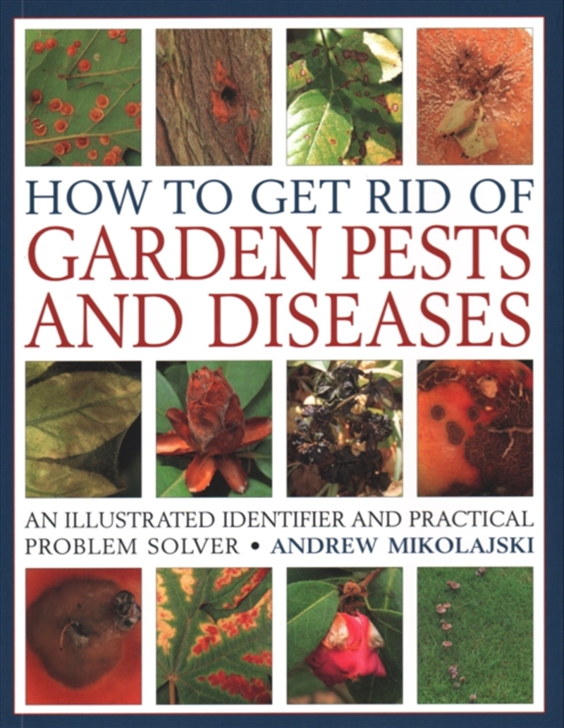 How To Get Rid Of Garden Pests And Diseases : An Illustrated Identifier And Practical Problem Solver/Product Detail/Science