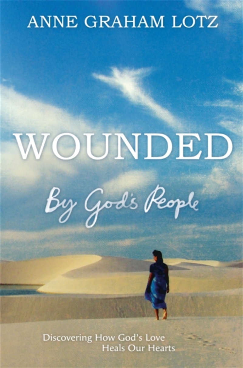 Wounded By God's People : Discovering How God's Love Heals Our Hearts/Product Detail/Religion & Beliefs