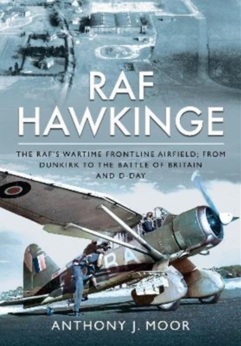 Raf Hawkinge : The Raf S Wartime Frontline Airfield; From Dunkirk To The Battle Of Britain And D-Day/Product Detail/History